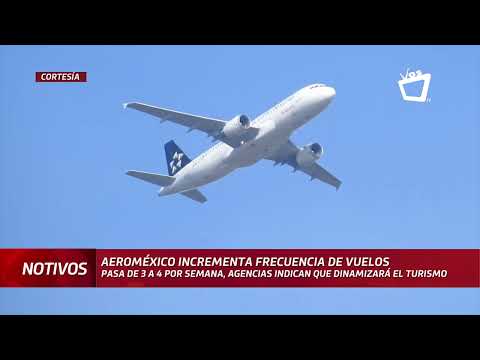 Aeroméxico incrementa frecuencia de vuelos a Nicaragua