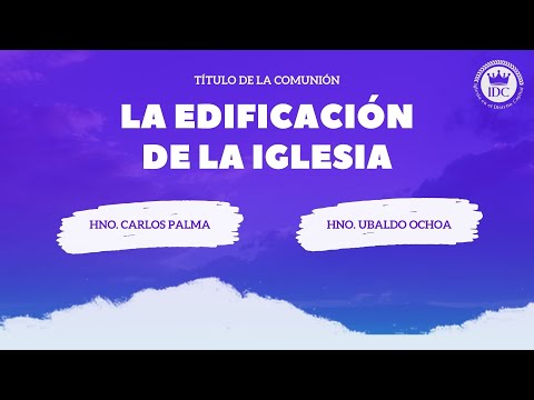 [REUNION CONJUNTA] - La Edificación de La Iglesia - Hnos. Carlos Palma y Ubaldo Ochoa