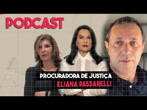 Hoje às 20h PODCAST - Dra. Eliana Passarelli - Procuradora de Justiça de SP