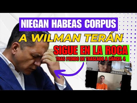 Niegan el habeas corpus a Wilman Terán, seguirá en la cárcel La Roca