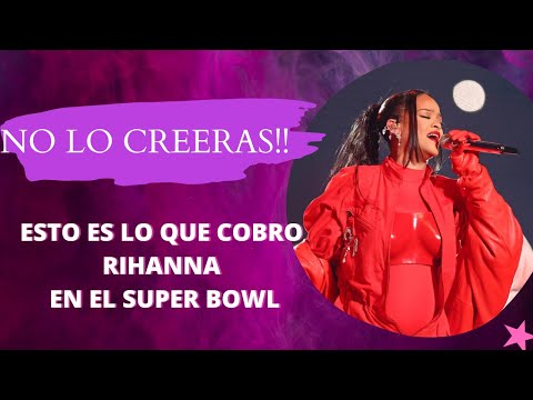 NO lo CREERAS!! ESTO es LO que COBRO RIHANNA POR el SHOW del MEDIO TIEMPO del SUPER BOWL