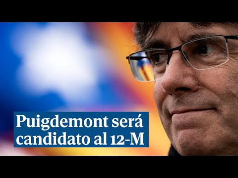 Puigdemont será candidato al 12-M para restituir la presidencia de la Generalitat