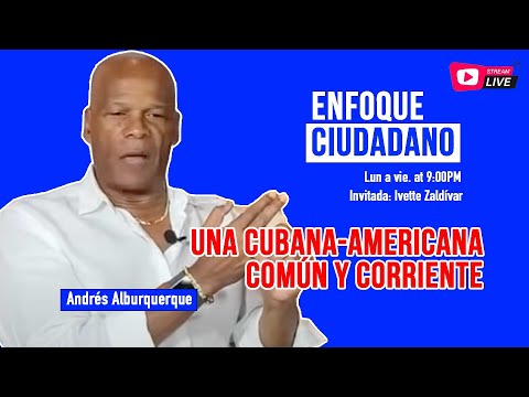 #Envivo | #EnfoqueCiudadano con Andrés Alburquerque: Una cubana-americana común y corriente.