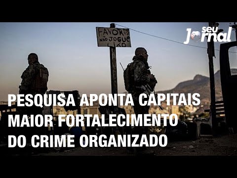 Pesquisa aponta capitais maior fortalecimento do crime organizado