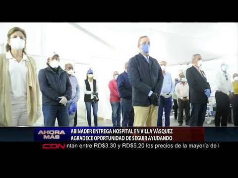Luis Abinader entrega segundo hospital temporal en Villa Vásquez