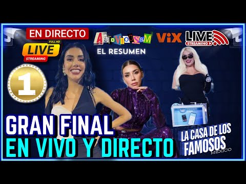 EN VIVO LA FINAL DE LA CASA DE LOS FAMOSOS MÉXICO