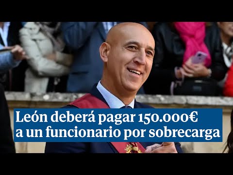 El Ayuntamiento de León deberá pagar 150.000€ a un funcionario por sobrecarga de trabajo