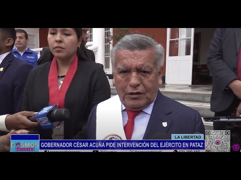 La Libertad: gobernador César Acuña solicitó la intervención del Ejército en Pataz
