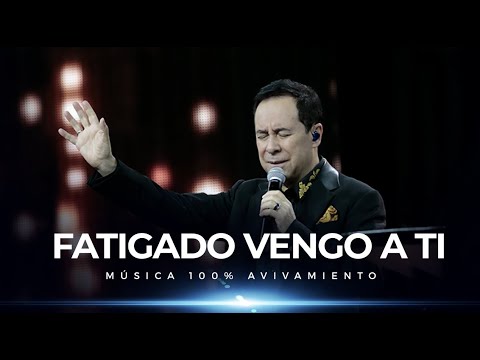 Fatigado vengo a Ti - AVIVAMIENTO