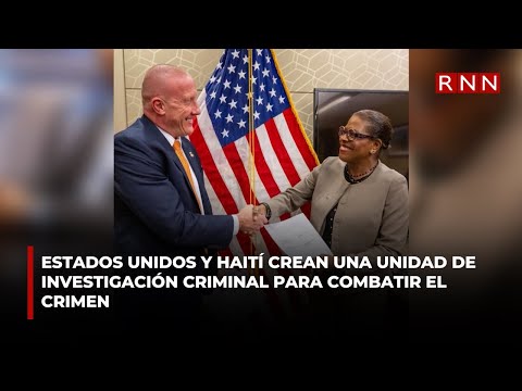 Estados Unidos y Haití crean una unidad de investigación criminal para combatir el crimen