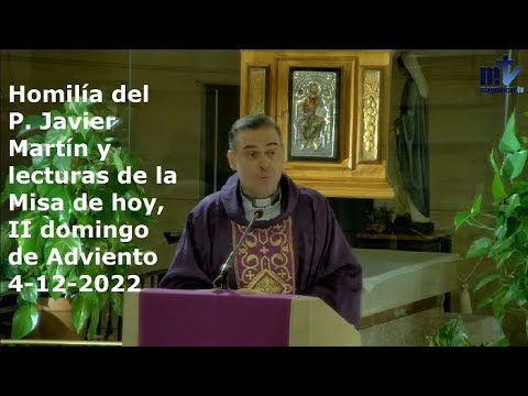 Homilía del P. Javier Martín y lecturas de la Misa de hoy, II domingo de Adviento, 4-12-2022