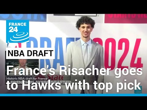 France's Risacher goes to Hawks with top pick in NBA Draft in historic night for French basketball