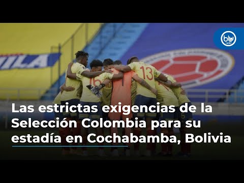 Las estrictas exigencias de la Selección Colombia para su estadía en Cochabamba, Bolivia