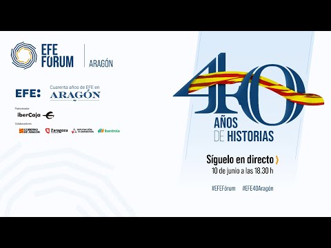 EFE Fórum Aragón40 años de historias