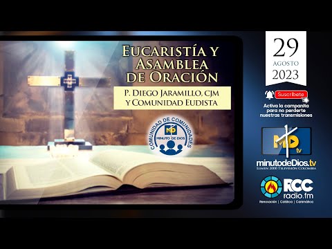 Comunidad de Comunidades- Sagrada Eucaristía- P. Diego Jaramillo y Padres Eudistas-  29 Agosto 2023