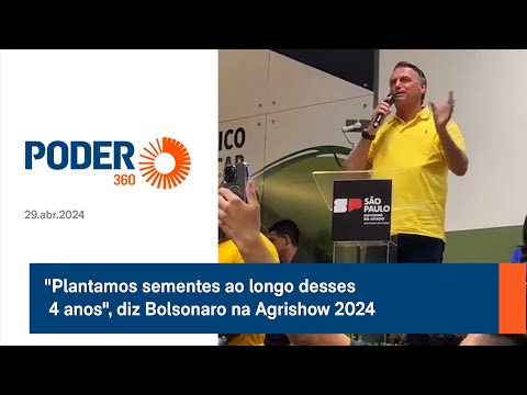 Plantamos sementes ao longo desses 4 anos, diz Bolsonaro na Agrishow 2024