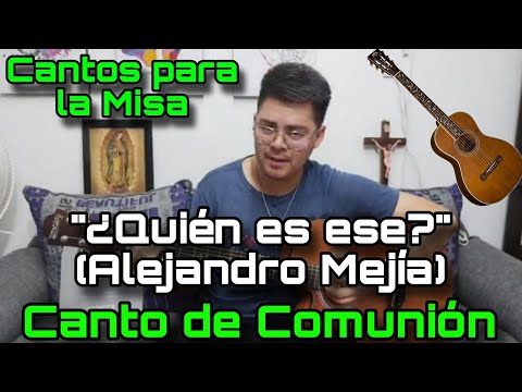 Canto de Comunión ¿Quién es éste? (Alejandro Mejía) - Cantos para la Misa ?