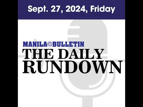 Friday, September 27, 2024 - Top Philippine News | The Manila Bulletin Daily Rundown