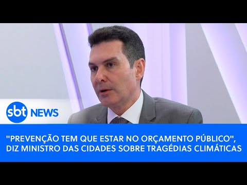 Prevenção tem que estar no orçamento público, diz ministro das Cidades sobre tragédias climáticas