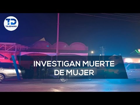 Investigan como posible feminicidio hallazgo de mujer sin vida en Torreón