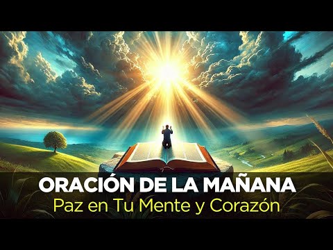 Recibe PAZ en Tu Mente y Corazón Oración de la Mañana con Devocional