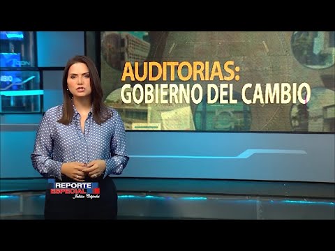 Reporte Especial | Auditorias: Gobierno del cambio 1/3