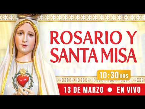 Rosario y Santa Misa 13 de Marzo EN VIVO