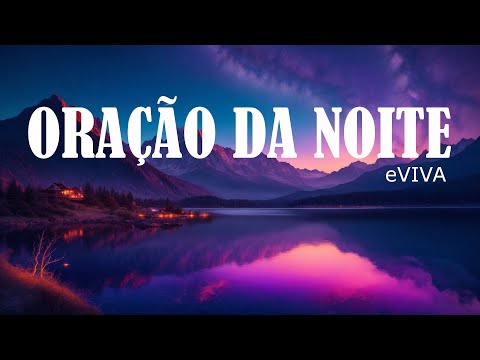 ORAÇÃO DA NOITE 03 DE MARÇO DE 2024 eVIVA EM BUSCA DE PAZ E TRANQUILIDADE!