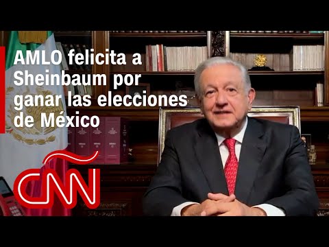 El discurso de AMLO para felicitar a Sheinbaum por su triunfo en las elecciones en México