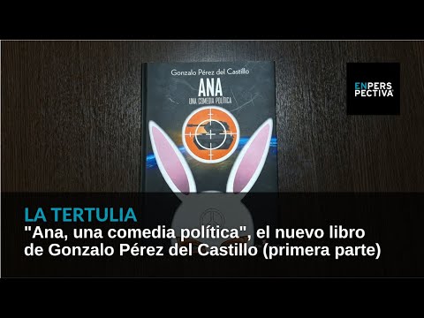Ana, una comedia política, el nuevo libro de Gonzalo Pérez del Castillo (I)