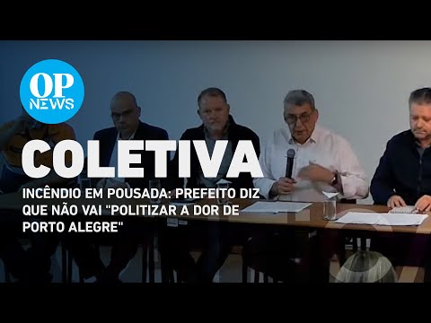 Incêndio em pousada: prefeito diz que não vai politizar a dor de Porto Alegre l O POVO NEWS