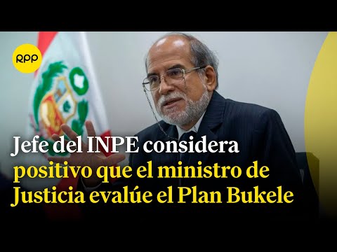 Presidente del INPE se pronuncia sobre evaluación de adoptar el Plan Bukele en el Perú