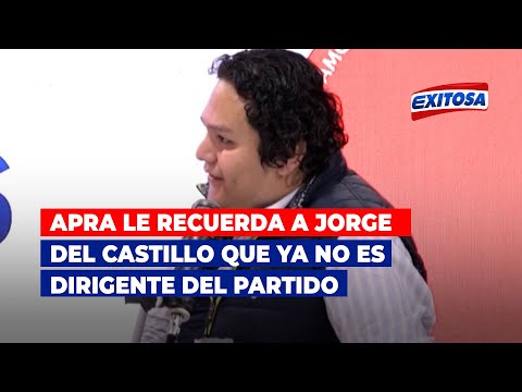 Apra le recuerda a Jorge del Castillo que ya no es dirigente del partido