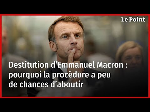 Destitution d’Emmanuel Macron : pourquoi la procédure a peu de chances d’aboutir