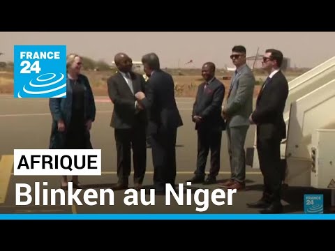 Blinken au Niger, alors que l'influence occidentale s'érode en Afrique de l'Ouest • FRANCE 24