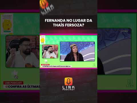 FERNANDA NO LUGAR DA THAÍS FERSOZA? | LINK PODCAST