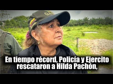 En tiempo récord, Policía y Ejercito rescataron, Hilda Pachón, madre, alcalde de Villanueva Casanare