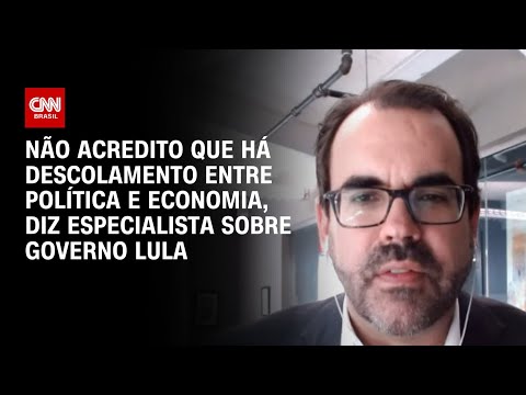 Não acredito que há descolamento entre política e economia, diz especialista sobre governo Lula | WW