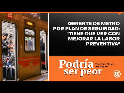 Gerente de Metro por Plan de Seguridad: Tiene que ver con mejorar la labor preventiva