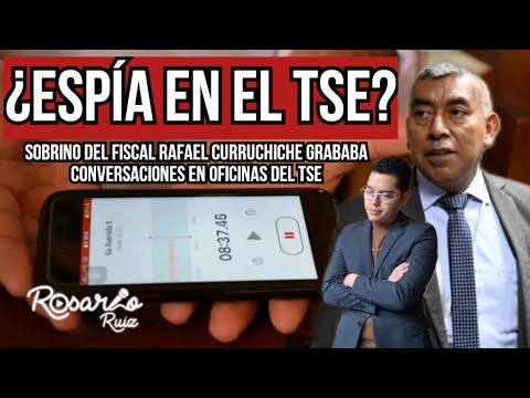 Espionaje en el TSE: Sobrino del fiscal Rafael Curruchiche grababa audios en las oficinas