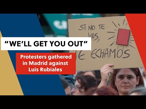 We'll get you out - Protesters gathered in Madrid against Rubiales
