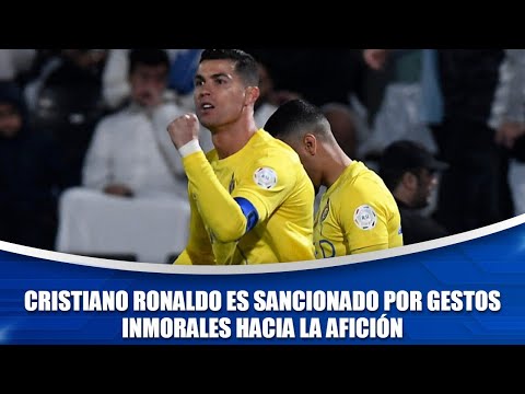 Cristiano Ronaldo es sancionado por gestos inmorales hacia la afición