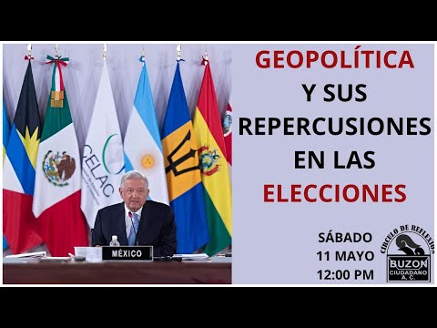 LA GEOPOLÍTICA MUNDIAL Y SUS REPERCUSIONES EN LAS ELECCIONES EN MÉXICO