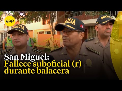 San Miguel: Suboficial de la PNP en retiro falleció durante balacera