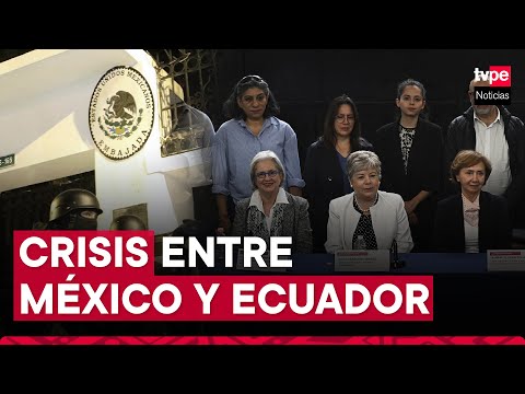 México llevará a Ecuador ante la justicia internacional por asalto a su embajada