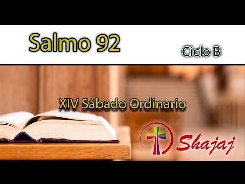 Salmo 92-Sábado 13 de julio -Señor, tú eres nuestro Rey. - CicloB -SHAJAJ