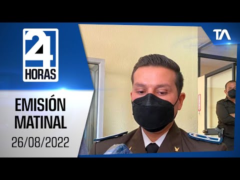 Noticias Ecuador: Noticiero 24 Horas 26/08/2022 (Emisión Matinal)