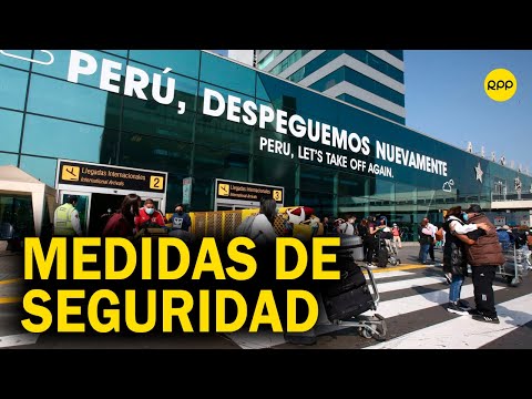 Perú: Nuevas medidas de seguridad en el Aeropuerto Jorge Chávez
