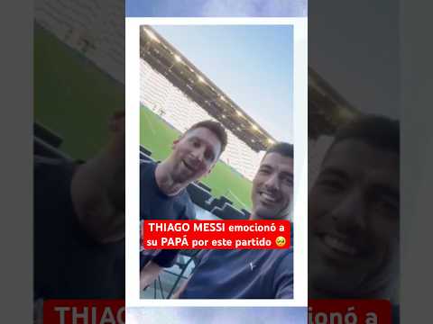 THIAGO MESSI emocionó a LEO por este partido | #Messi fue #Viral en #InterMiami #Argentina