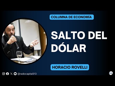Horacio Rovelli | Columna de Economía: Salto del dólar